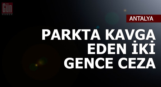 Parkta kız yüzünden kavga eden iki gence ceza