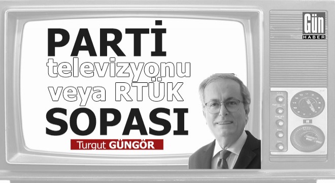 Parti televizyonu veya RTÜK sopası