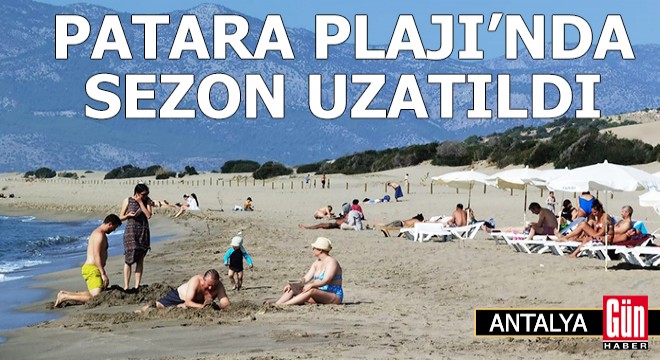 Patara Plajı'nda sezon uzatıldı