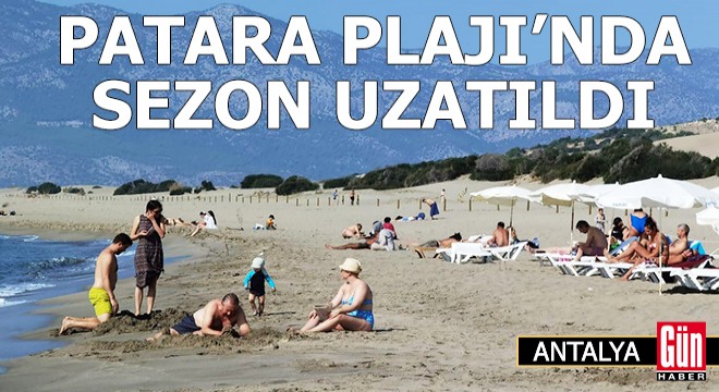 Patara Plajı nda sezon uzatıldı