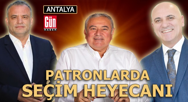 Patronlarda seçim heyecanı