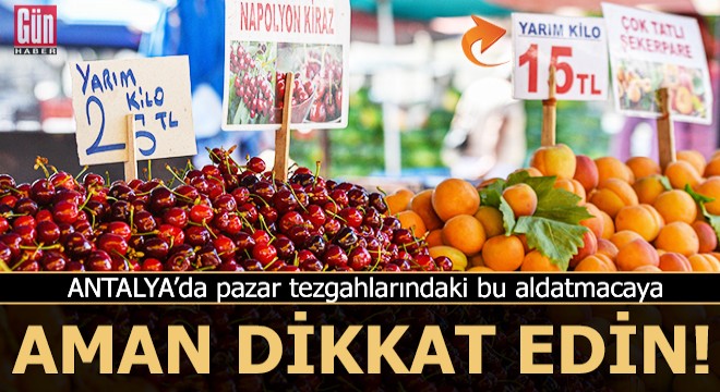 Pazar tezgahlarındaki bu aldatmacaya aman dikkat edin!