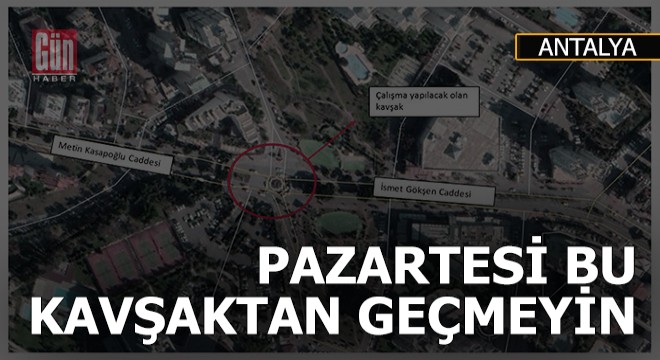 Pazartesi günü bu kavşaktan geçmeyin