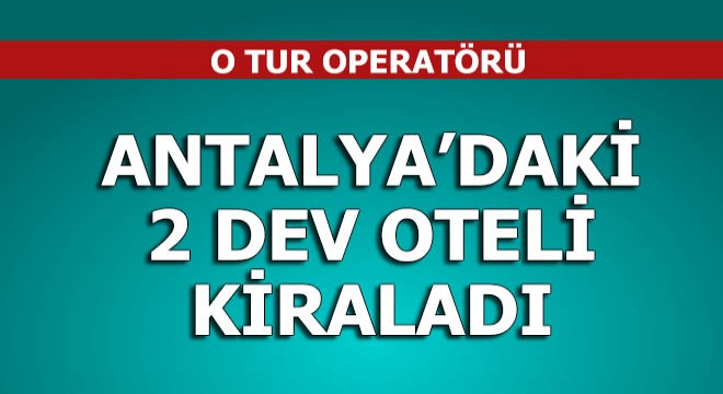 Pegas; Antalya'daki iki oteli kiraladı