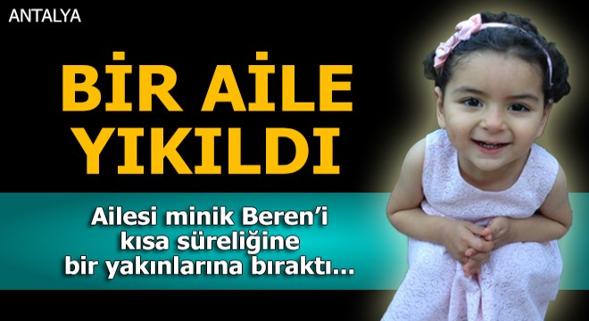 Ailesi minik Beren'i kısa süreliğine bir yakınlarına bıraktı...