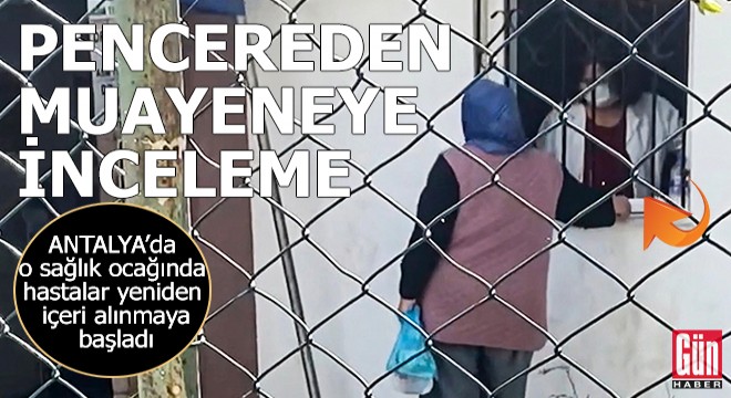 Pencereden muayeneye inceleme; hastalar içeri alınmaya başlandı