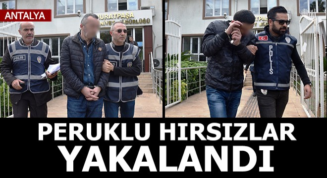 Antalya'da peruklu hırsızlar yakalandı