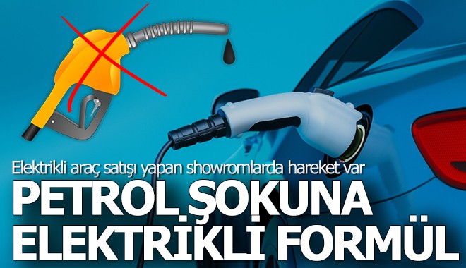 Petrol şokuna ‘elektrikli’ kalkan!