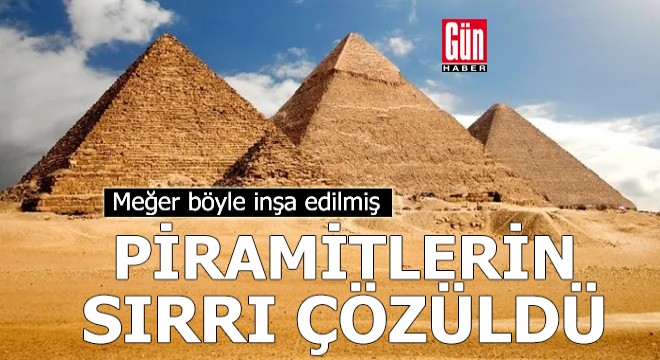 Piramitlerin sırrı çözüldü! Meğer böyle inşa edilmiş...