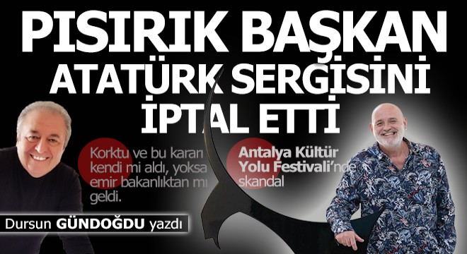 Pısırık başkan Atatürk Sergisi’ni iptal etti