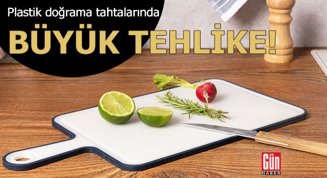 Plastik doğrama tahtalarında büyük tehlike!