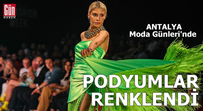 Podyumlar Antalya Moda Günleri'nde renklendi