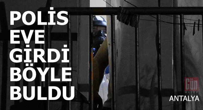 Polis Antalya'daki o eve maskeyle girdi