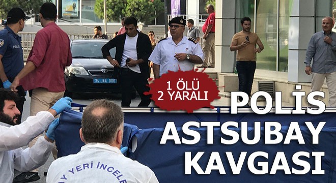 Polis-astsubay kavgasında silahlar çekildi
