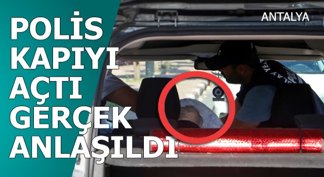Polis gerçeği araçtan içeri girince öğrendi