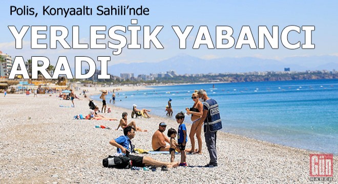 Polis sahilde yerleşik yabancı aradı