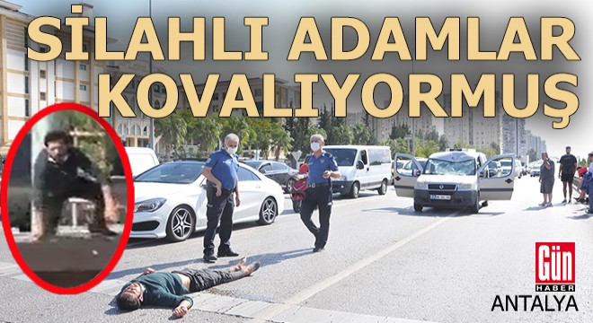 Polise,  Silahlı adamlar beni kovalıyor  deyip kaçarken...