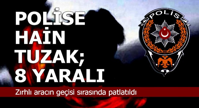 Polise hain tuzak; 8 yaralı