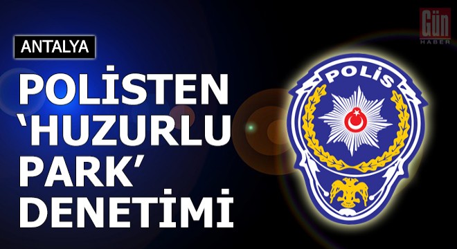 Polisten 'Huzurlu Park' denetimi
