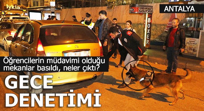 Polis Kepez'de o mekanları didik didik etti