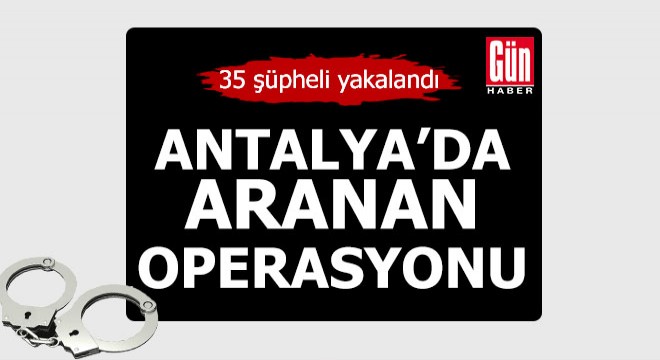 Polisten 'aranan' operasyonu: 35 gözaltı