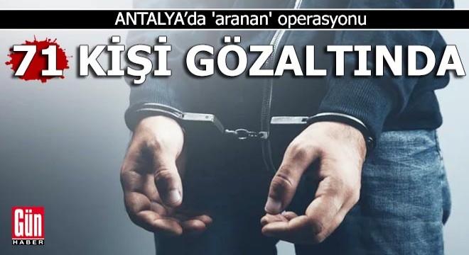Polisten 'aranan' operasyonu: 71 gözaltı