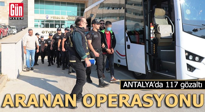 Polisten  aranan  operasyonu; 117 gözaltı