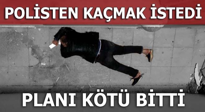 Polisten kaçmak istedi, planı kötü bitti