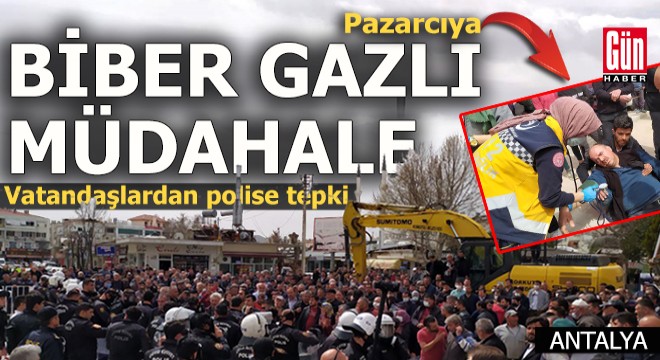 Polisten pazarcıya biber gazlı müdahale