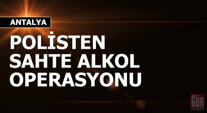 Polisten sahte alkol operasyonu