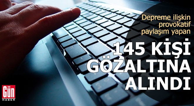 Provokatif paylaşım yapan 145 kişi gözaltına alındı