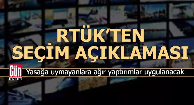 RTÜK ten seçim açıklaması