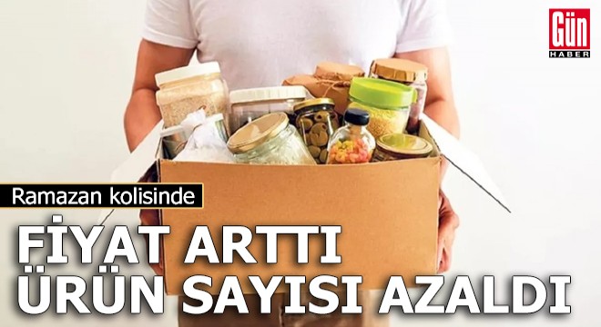 Ramazan kolisinde fiyat arttı, ürün sayısı azaldı