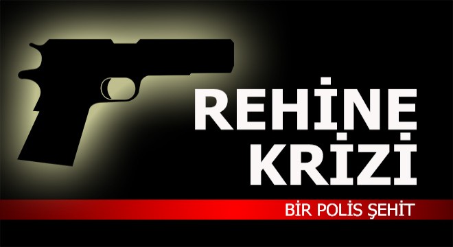 Rehine krizi... Bir polis şehit...