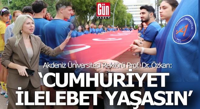 Rektör Özkan;  Cumhuriyet ilelebet yaşasın