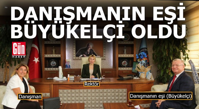 Rektör danışmanının eşi büyükelçi atandı