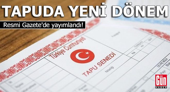 Resmi Gazete'de yayımlandı! Tapuda yeni dönem