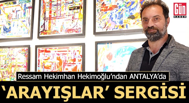 Ressam Hekimoğlu'ndan 'Arayışlar' sergisi