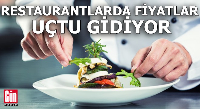 Restaurantlarda fiyatlar uçtu gidiyor