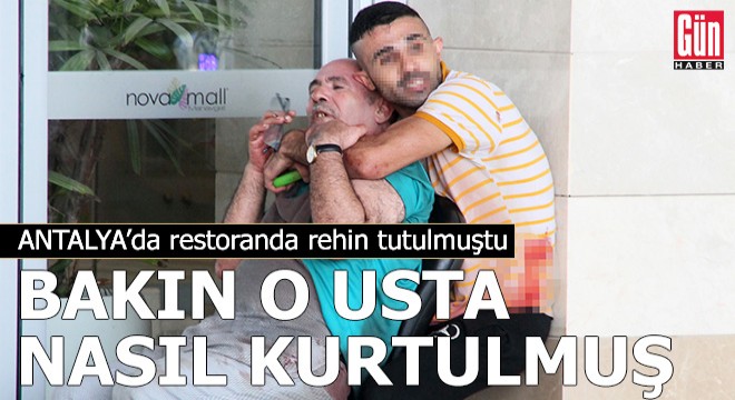 Restoranda rehin tutulan usta bakın nasıl kurtulmuş