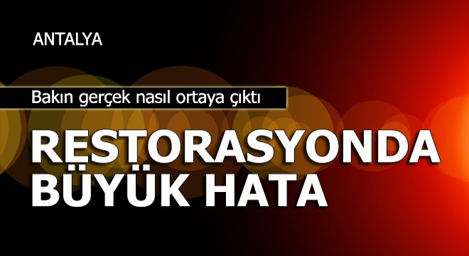 Restorasyondaki büyük hata bakın nasıl ortaya çıktı