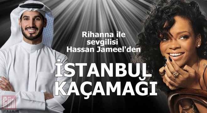 Rihanna ile sevgilisi Hassan Jameel'den İstanbul kaçamağı