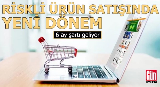 Riskli ürün satışında yeni önlemler