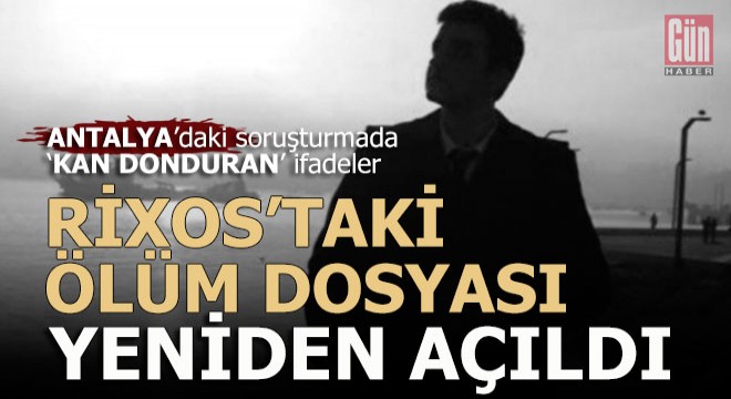 Rixos Lara Hotel'deki 'Ölüm' dosyasında önemli gelişme...