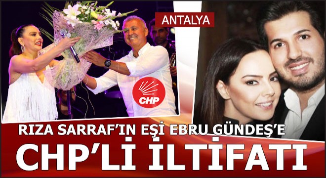 Rıza Sarraf'ın eşi Ebru Gündeş CHP'li belediyenin festivalinde...
