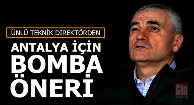 Rıza Çalımbay dan Antalya için bomba öneri