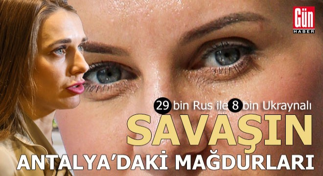 Rus-Ukrayna savaşının Antalya'daki mağdurları...