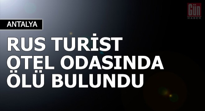 Rus turist, otel odasında ölü bulundu