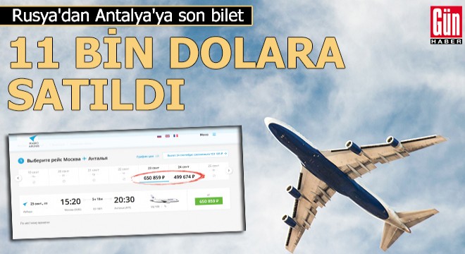 Rusya dan Antalya ya son bilet, 11 bin dolara satıldı
