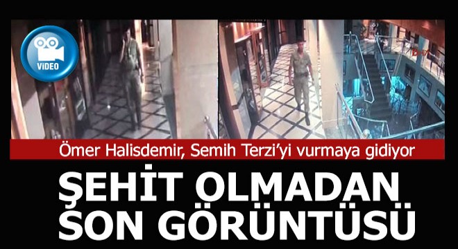 ŞEHİT ÖMER HALİSDEMİR'İN SEMİH TERZİ'Yİ VURMAYA GİDERKEN GÖRÜNTÜLERİ